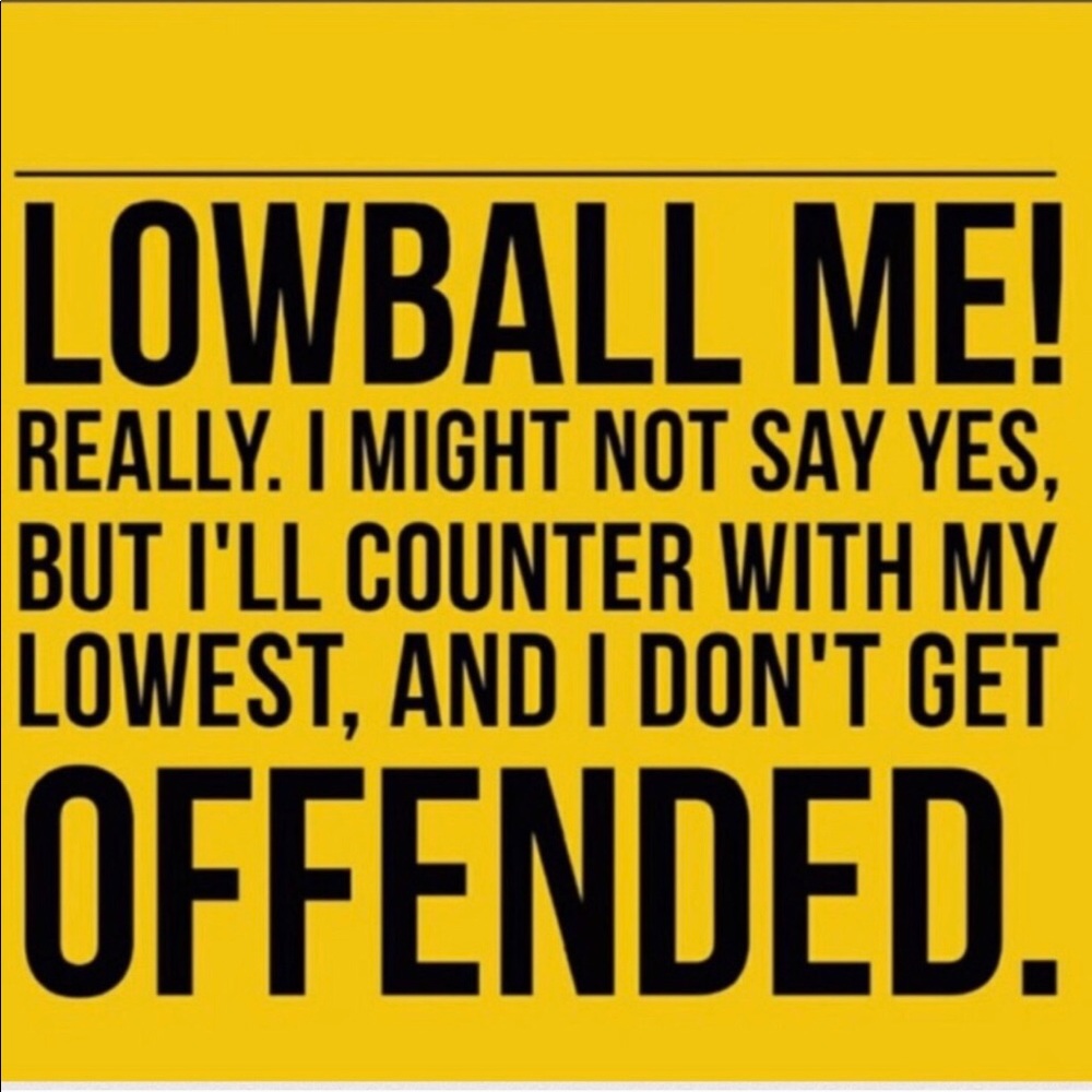 Lowball offers will be counter offered...